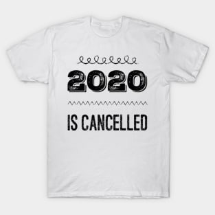 2020 is cancelled T-Shirt